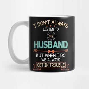 I Don't Always Listen To My Husband But When I Do We Always Get In Trouble Happy Father July 4th Day Mug